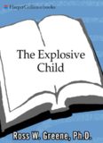 The Explosive Child: A New Approach for Understanding and Parenting Easily Frustrated, Chronically