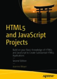 HTML5 and JavaScript Projects: Build on your Basic Knowledge of HTML5 and JavaScript to Create Substantial HTML5 Applications