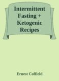Intermittent Fasting + Ketogenic Recipes CookBook: A 60-Day Ultimate Guide to Intermittent Fasting