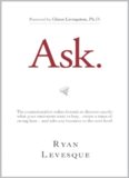 Ask: The Counterintuitive Online Formula to Discover Exactly What Your Customers Want to Buy...Create a Mass of Raving Fans...and Take Any Business to the Next  Level