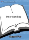 Inner Bonding: Becoming a Loving Adult to Your Inner Child