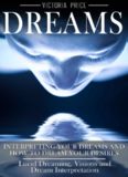 Dreams: Interpreting Your Dreams and How to Dream Your Desires: Lucid Dreaming, Visions and Dream Interpretation