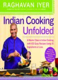 Indian Cooking Unfolded: A Master Class in Indian Cooking, with 100 Easy Recipes Using 10