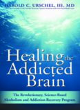 Healing the Addicted Brain: The Revolutionary, Science-Based Alcoholism and Addiction Recovery Program