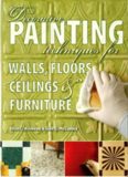 Decorative Painting Techniques for Walls, Floors, Ceilings & Furniture