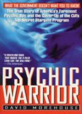 Psychic Warrior: The True Story of America's Foremost Psychic Spy and the Cover-Up of the CIA's Top-Secret Stargate Program