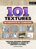 101 Textures in Graphite & Charcoal: Practical Drawing Techniques for Rendering a Variety of Surfaces & Textures