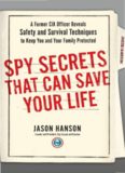 Spy Secrets That Can Save Your Life: A Former CIA Officer Reveals Safety and Survival Techniques to Keep You and Your Family Protected (2015)
