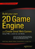 Build your own 2D Game Engine and Create Great Web Games: Using HTML5, JavaScript, and WebGL
