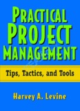 Practical Project Management - Tips, Tactics and Tools