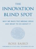The Innovation Blind Spot: Why We Back the Wrong Ideas―and What to Do About It