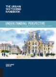 The Urban Sketching Handbook: Understanding Perspective: Easy Techniques for Mastering Perspective