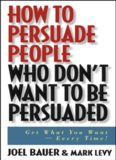 How To Persuade People Who Don t Want To Be Persuaded Get What You Wanr Every