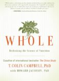 Whole: Rethinking the Science of Nutrition by Howard Jacobson and T. Colin Campbell