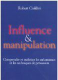 Influence et manipulation : Comprendre et maîtriser les mécanismes et les techniques de persuasion