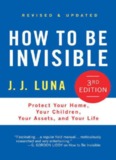 How to Be Invisible, Third Edition: Protect Your Home, Your Children, Your Assets, and Your Life