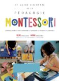 Le guide Hachette de la pédagogie Montessori : l’ouvrage complet pour comprendre et appliquer la