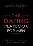 The Dating Playbook For Men: A Proven 7 Step System To Go From Single To The Woman Of Your Dreams