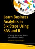 Learn Business Analytics in Six Steps Using SAS and R: A Practical, Step-by-Step Guide to Learning