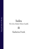 Indira: The Life of Indira Nehru Gandhi
