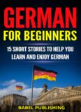 German for Beginners: 15 Short Stories to Help You Learn and Enjoy German (with Quizzes and Reading