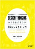 Design Thinking for Strategic Innovation: What They Can't Teach You at Business or Design School