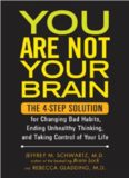 You Are Not Your Brain: The 4-Step Solution for Changing Bad Habits, Ending Unhealthy Thinking