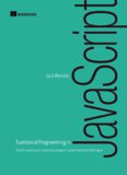 Functional Programming in JavaScript: How to improve your JavaScript programs using functional