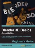 Blender 3D Basics, 2nd Edition: A quick and easy-to-use guide to create 3D modeling and animation