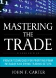 Mastering the Trade, Second Edition: Proven Techniques for Profiting from Intraday and Swing