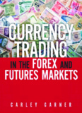 Currency Trading in the FOREX and Futures Markets