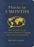 Fluent in 3 Months: How Anyone at Any Age Can Learn to Speak Any Language from Anywhere