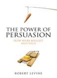 Power of Persuasion : How We're Bought and Sold