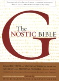 The Gnostic Bible: Gnostic Texts of Mystical Wisdom form the 