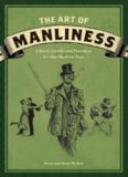 The Art of Manliness: Classic Skills and Manners for the Modern Man