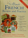 The Ultimate French Review and Practice : Mastering French Grammar for Confident Communication