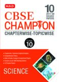 CBSE 10 Yrs 2017 to 2008 NCERT Champion Chapterwise Topicwise Science Class 10 Standard X Past Papers Questions Solutions Answers MTG