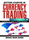 Getting Started in Currency Trading: Winning in Today's Forex Market