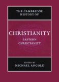 Cambridge History of Christianity, Volume 5_ Eastern Christianity