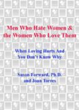 Men Who Hate Women And The Women Who Love Them: When Loving Hurts And You Don't Know Why