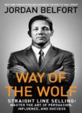 Way of the Wolf: Straight Line Selling: Master the Art of Persuasion, Influence, and Success