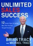 Unlimited Sales Success: 12 Simple Steps for Selling More Than You Ever Thought Possible