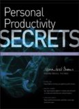 Personal Productivity Secrets: Do what you never thought possible with your time and attention... and regain control of your life