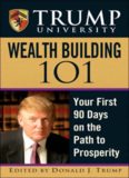 Trump University Wealth Building 101: Your First 90 Days on the Path to Prosperity (Trump