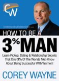 How to Be a 3% Man, Winning the Heart of the Woman of Your Dreams