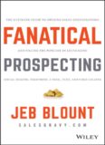 Fanatical Prospecting: The Ultimate Guide to Opening Sales Conversations and Filling the Pipeline by Leveraging Social Selling, Telephone, Email, Text, and Cold Calling