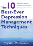The 10 Best-Ever Depression Management Techniques: Understanding How Your Brain Makes You Depressed