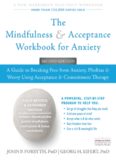 The Mindfulness and Acceptance Workbook for Anxiety: A Guide to Breaking Free from Anxiety, Phobias