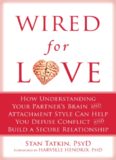 Wired for Love: How Understanding Your Partner's Brain and Attachment Style Can Help You Defuse