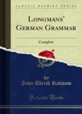 Longman's German Grammar Complete - Forgotten Books
